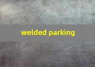 welded parking